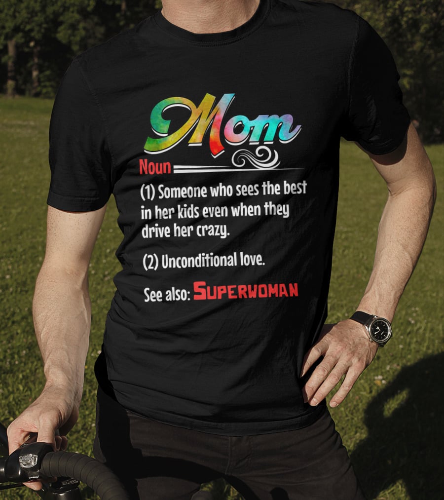 Mom Noun Someone Who Sees The Best In Her Kids Unconditional Love See Also Superwoman T-Shirt