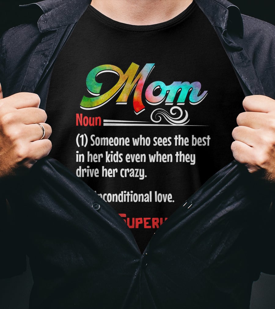 Mom Noun Someone Who Sees The Best In Her Kids Unconditional Love See Also Superwoman T-Shirt
