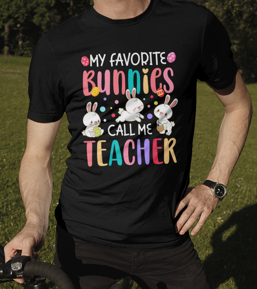 My Favorite Bunnies Call Me Teacher Cute Easter Adorable Bunny Graphics T-Shirt