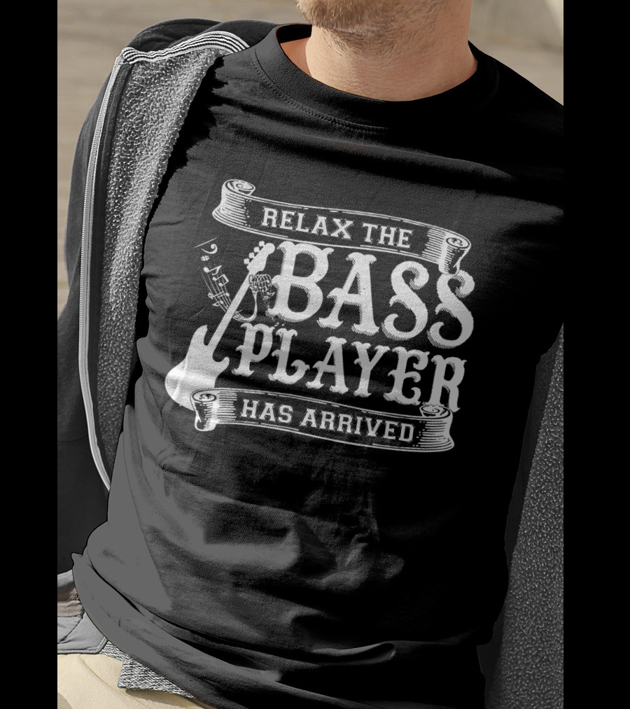 Relax The Bass Player Has Arrived Music Lover Guitar T-Shirt