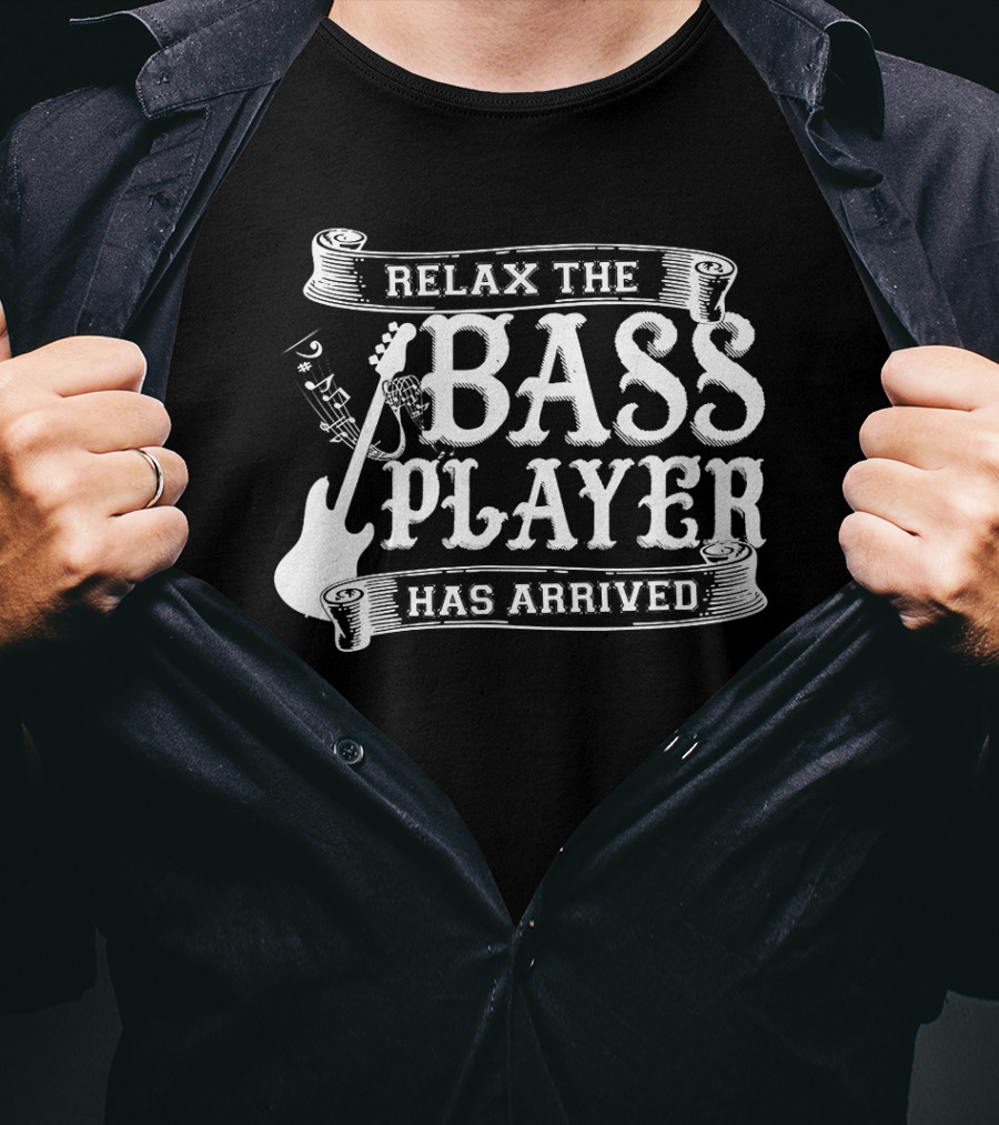 Relax The Bass Player Has Arrived Music Lover Guitar T-Shirt