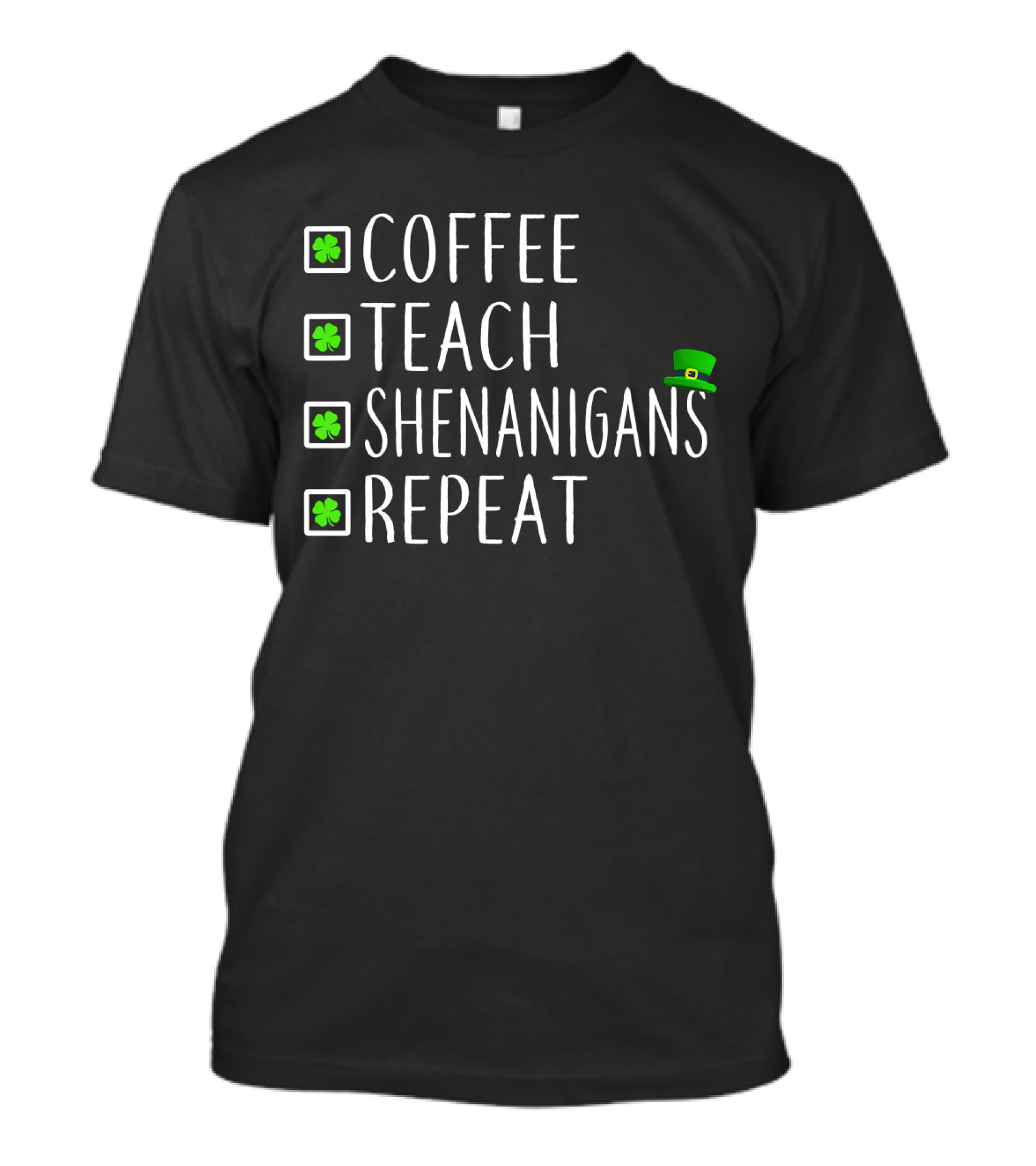 St Patricks Day Coffee Teach Shenanigans Repeat Teachers T-Shirt