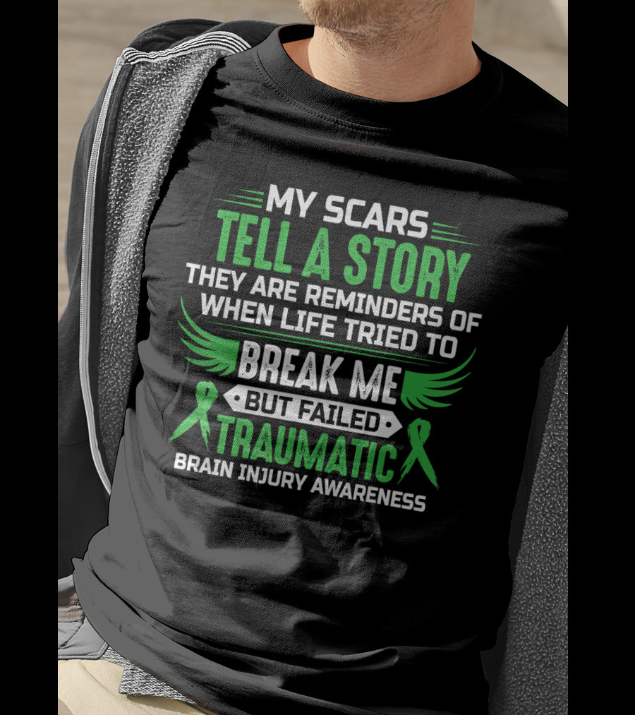 My Scars Tell A Story When Life Tried To Break Me But Failed Traumatic Brain Injury Awareness T-Shirt