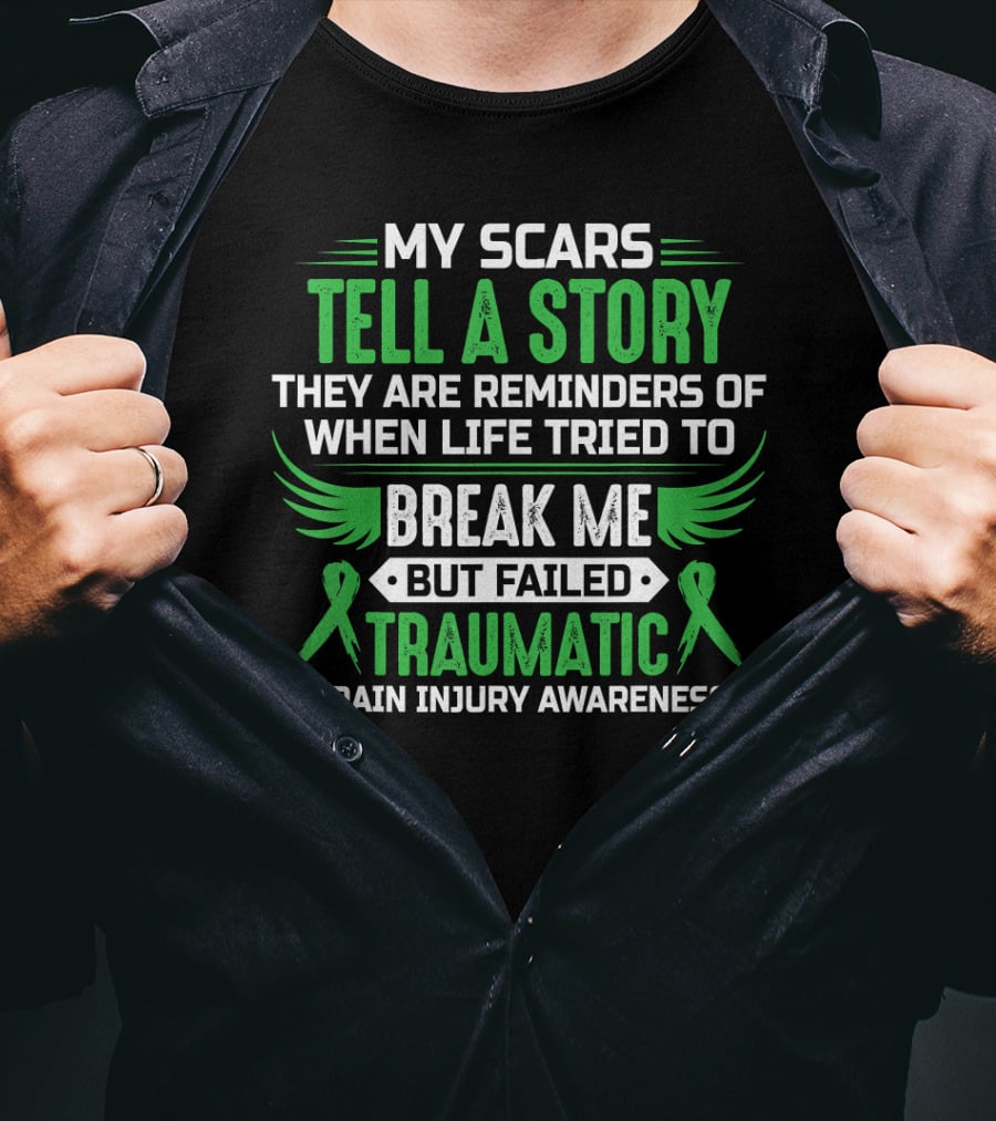 My Scars Tell A Story When Life Tried To Break Me But Failed Traumatic Brain Injury Awareness T-Shirt