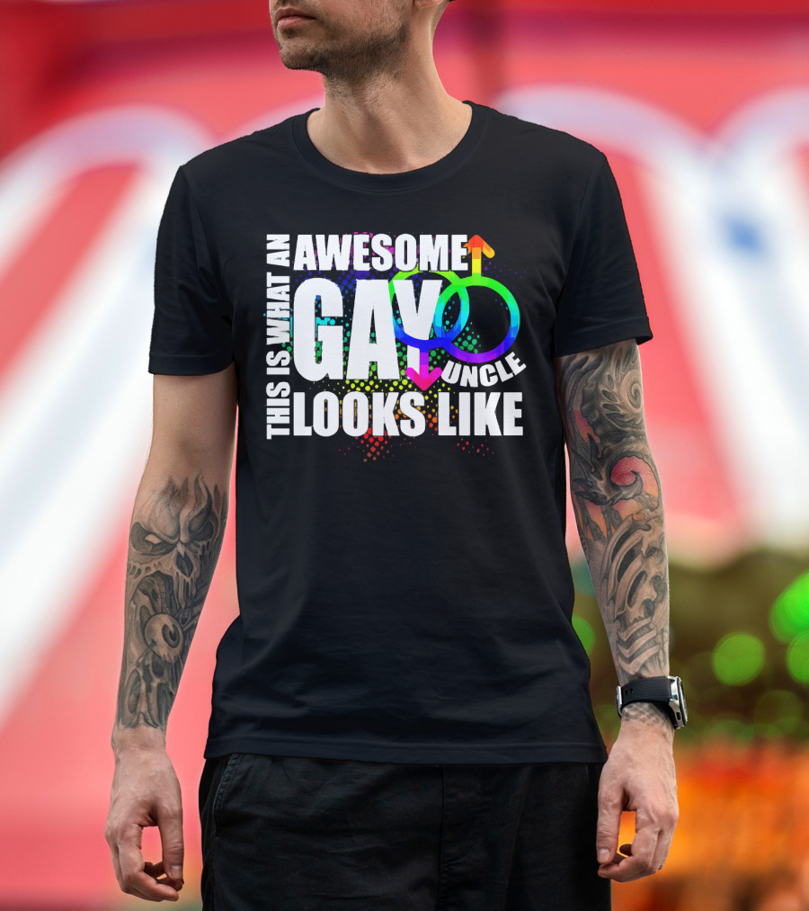 This Is What An Awesome Gay Uncle Looks Like T-Shirt