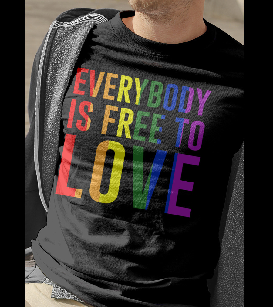 Everybody Is Free To Love Rainbow Colors Pride Message T-Shirt