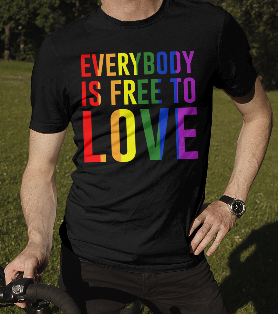 Everybody Is Free To Love Rainbow Colors Pride Message T-Shirt