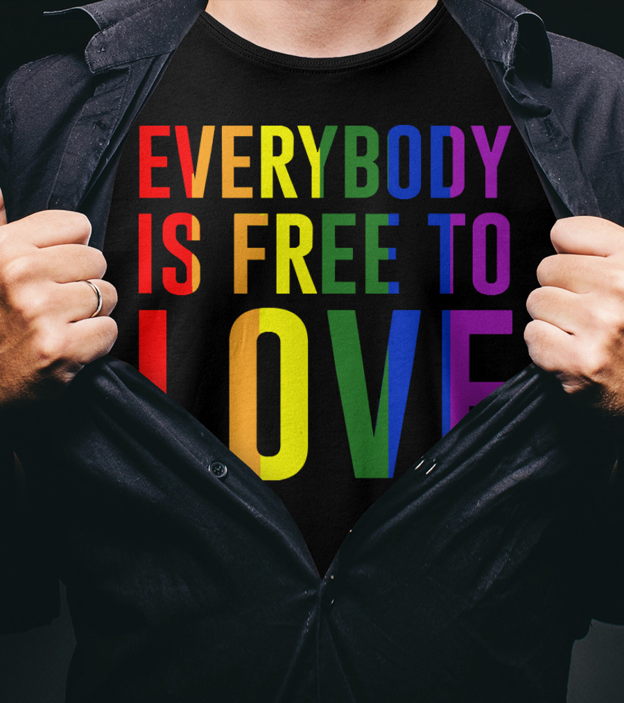 Everybody Is Free To Love Rainbow Colors Pride Message T-Shirt