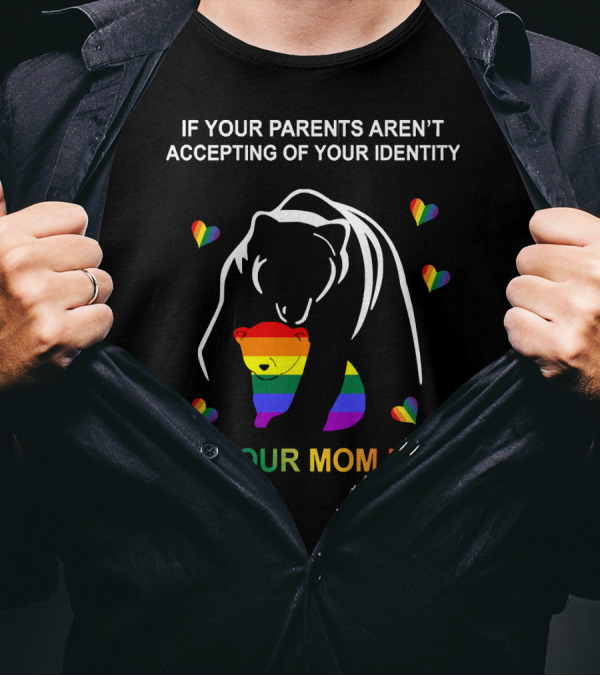 If Your Parents Aren't Accepting Of Your Identity I'm Your Mom Now Free Mom Hugs Rainbow Bear T-Shirt