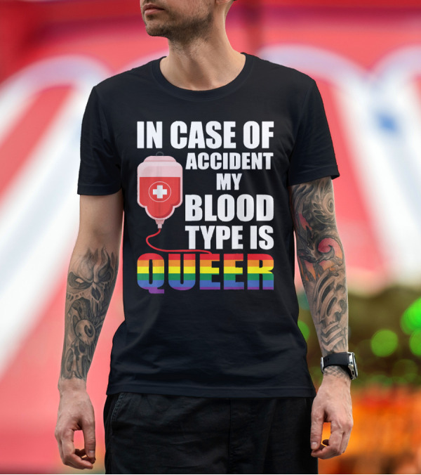 Premium T-Shirt: IN CASE OF ACCIDENT MY BLOOD TYPE IS QUEER Rainbow Pride Colors T-Shirt IN CASE OF ACCIDENT MY BLOOD TYPE IS QUEER Rainbow Pride Colors T-Shirt