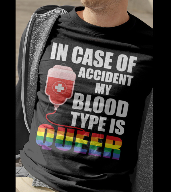 IN CASE OF ACCIDENT MY BLOOD TYPE IS QUEER Rainbow Pride Colors T-Shirt