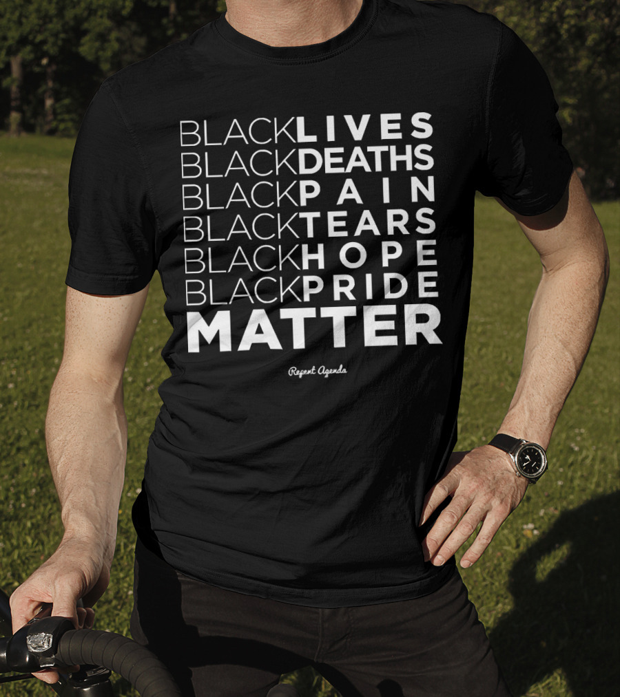 Black Lives Deaths Pain Tears Hope Pride Matter Repeat Agenda T-Shirt