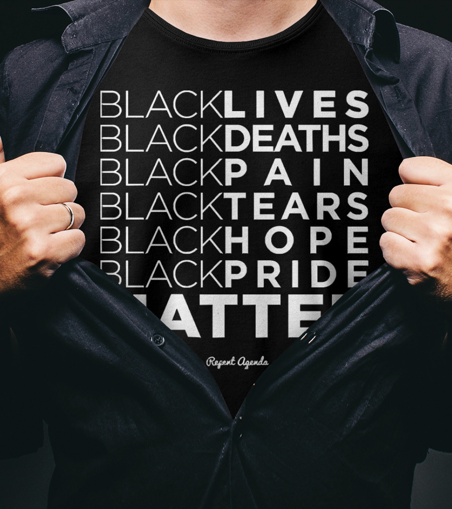 Black Lives Deaths Pain Tears Hope Pride Matter Repeat Agenda T-Shirt