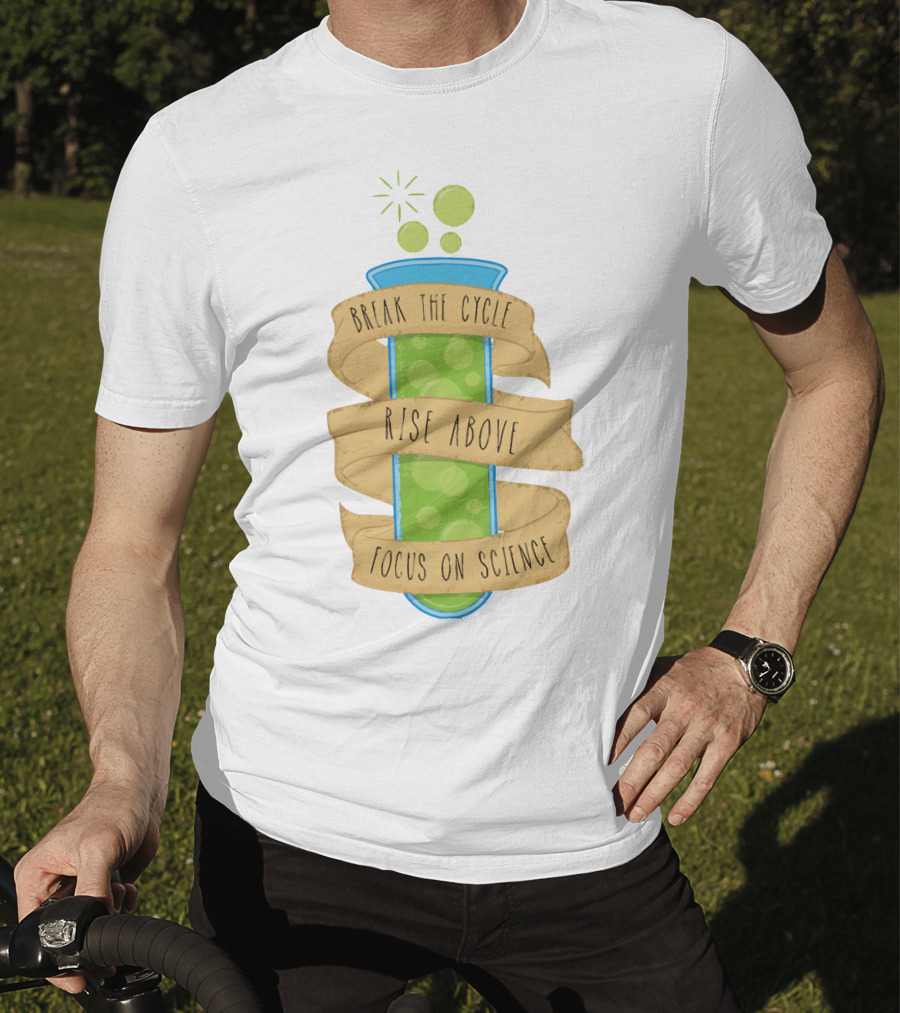 Break The Cycle Morty Rise Above Focus On Science T-Shirt