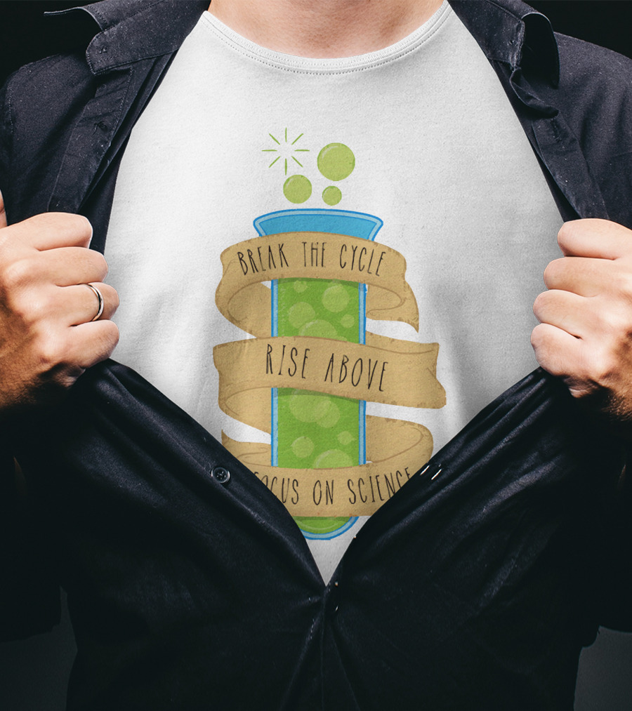 Break The Cycle Morty Rise Above Focus On Science T-Shirt