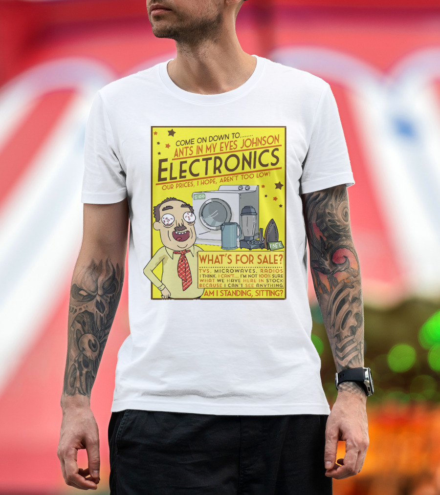 Ants In My Eyes Johnson Electronics Advertisement Rick and Morty Come on Down TV Microwaves Radios T-Shirt