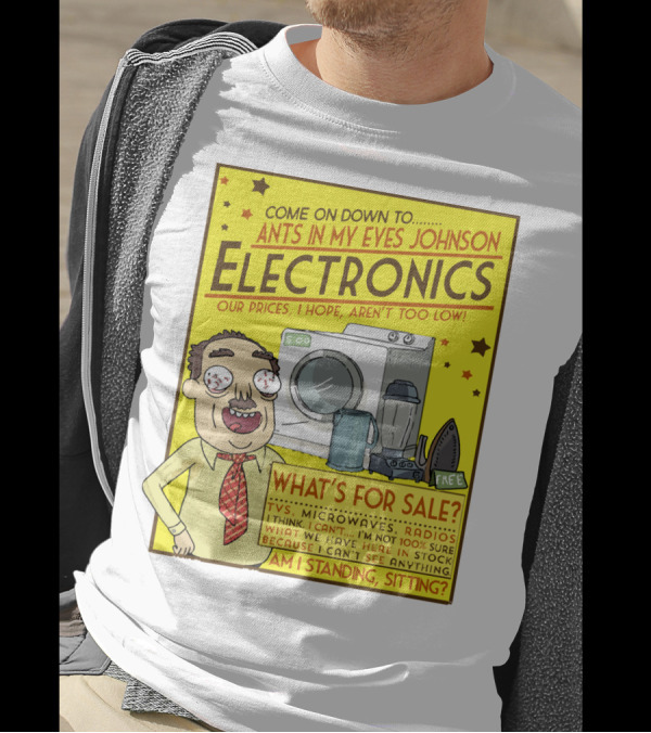 Ants In My Eyes Johnson Electronics Advertisement Rick And Morty Come On Down TV Microwaves Radios T-Shirt