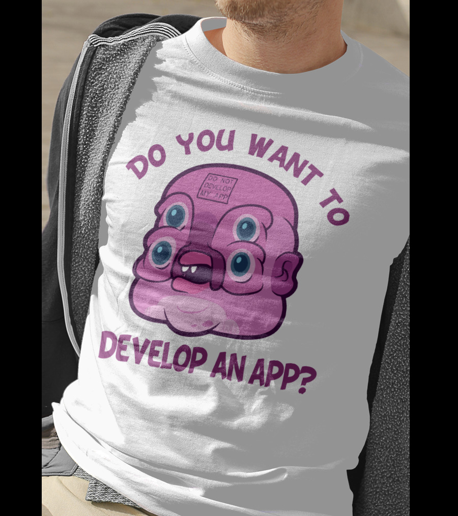 Do You Want To Develop An App GLOOTIE Do Not Develop My App T-Shirt