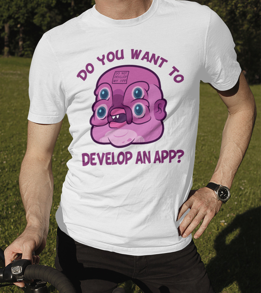 Do You Want To Develop An App GLOOTIE Do Not Develop My App T-Shirt