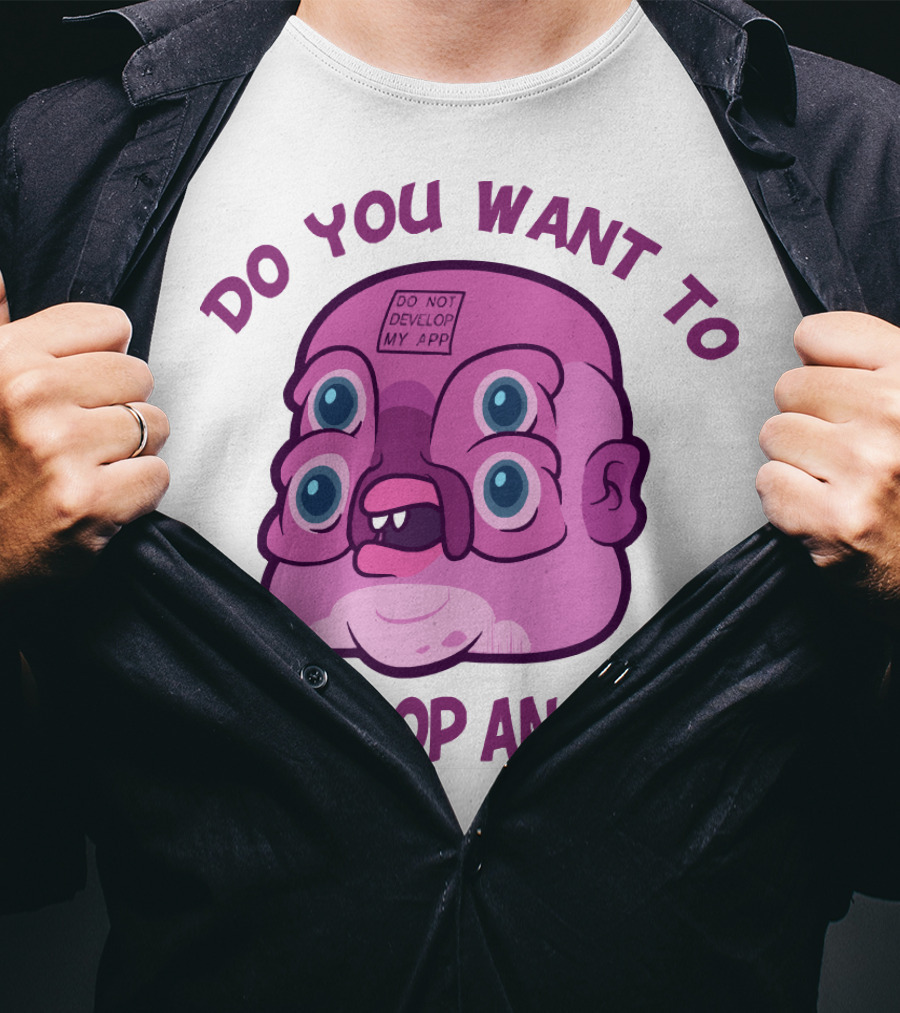 Do You Want To Develop An App GLOOTIE Do Not Develop My App T-Shirt