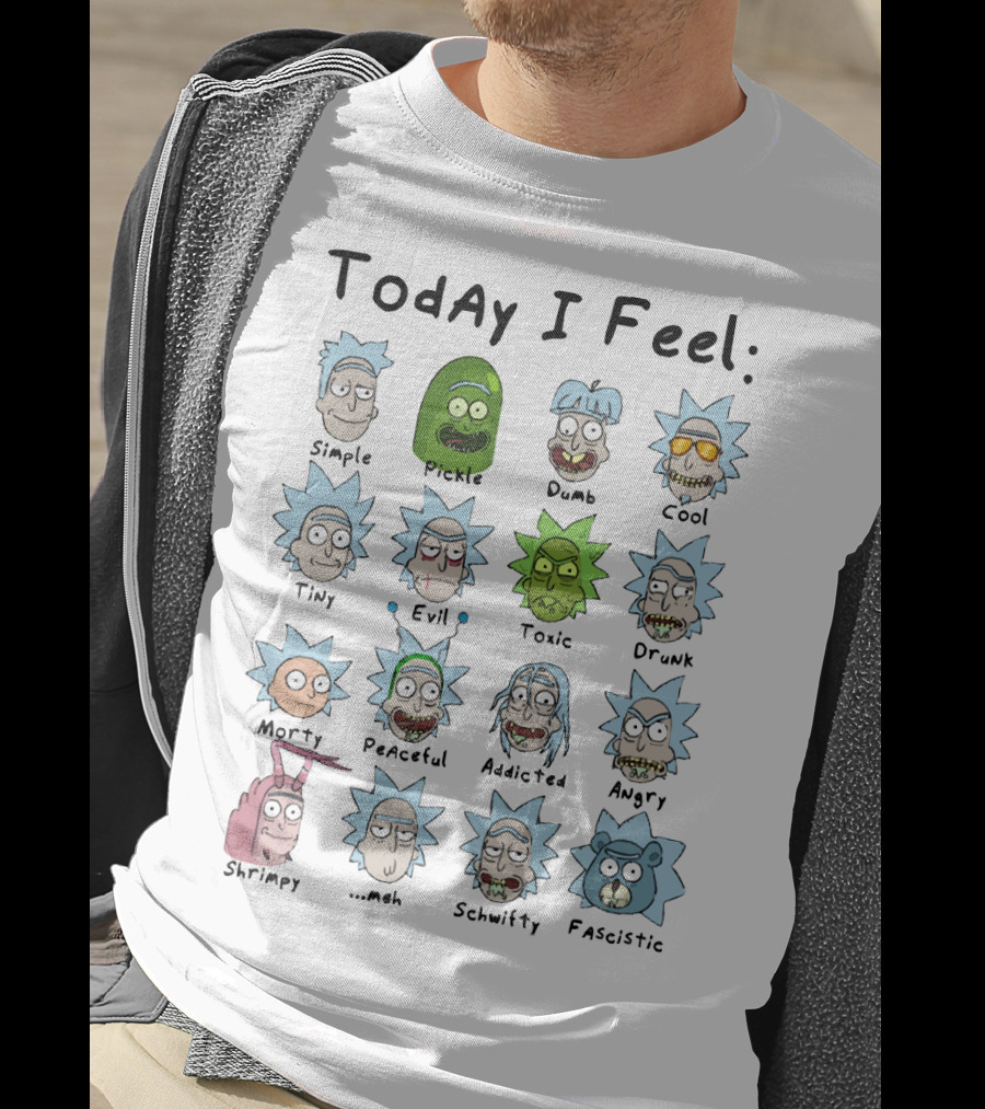 Today I Feel Rick Simple Pickle Dumb Cool Tiny Evil Toxic Drunk Morty Peaceful Addicted Angry Shrimpy Meh Schwifty Fascistic T-Shirt