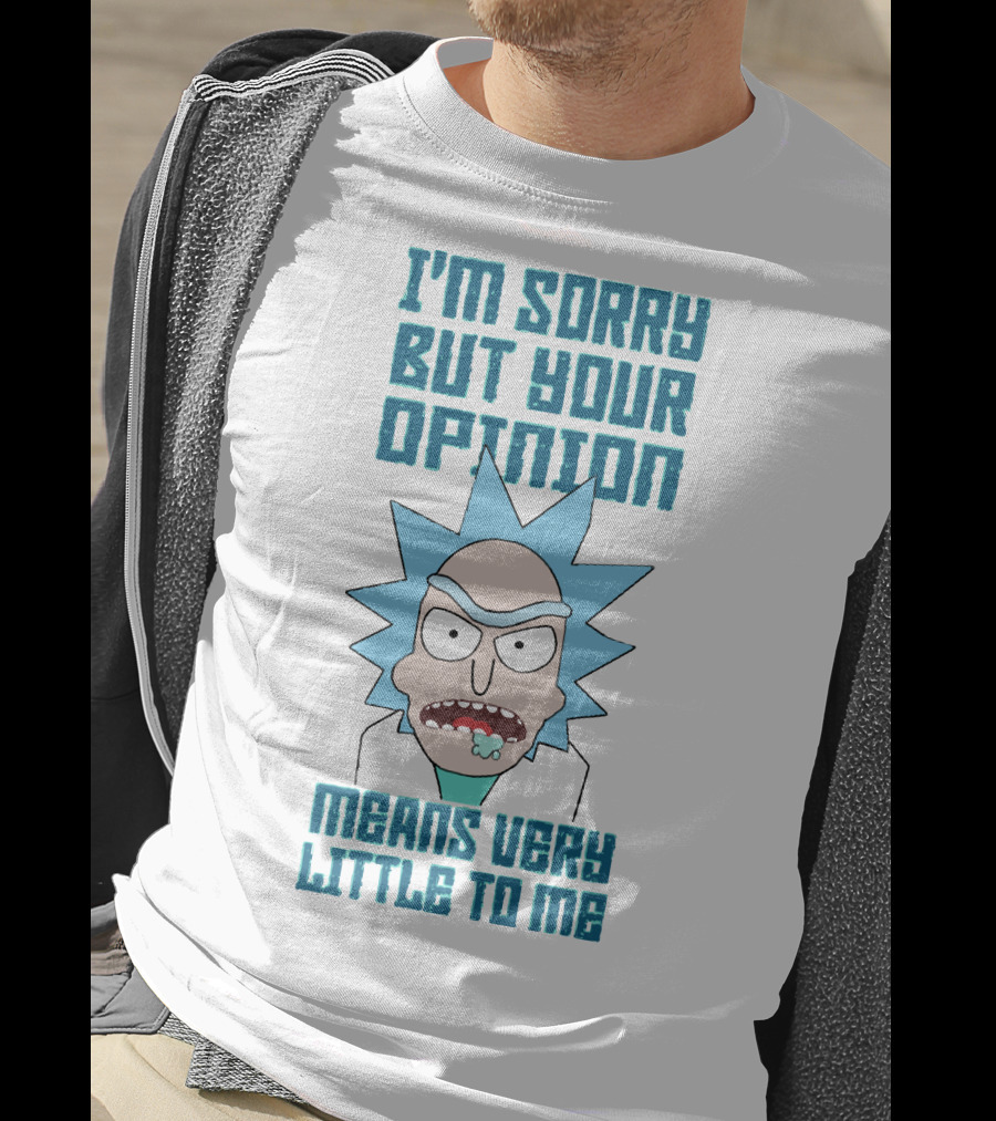 I'm Sorry But Your Opinion Means Very Little To Me T-Shirt