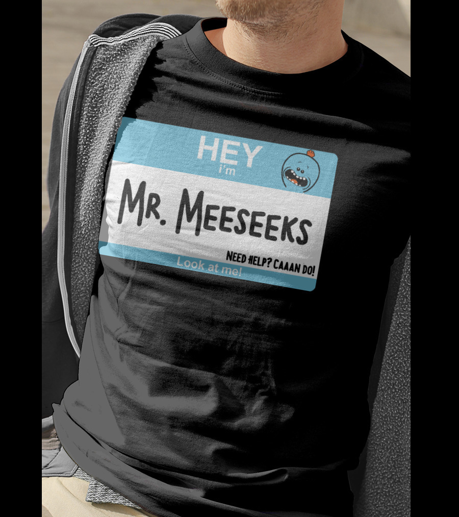 HEY I'm Mr. Meeseeks Need Help? Caaaan Do Look At Me T-Shirt
