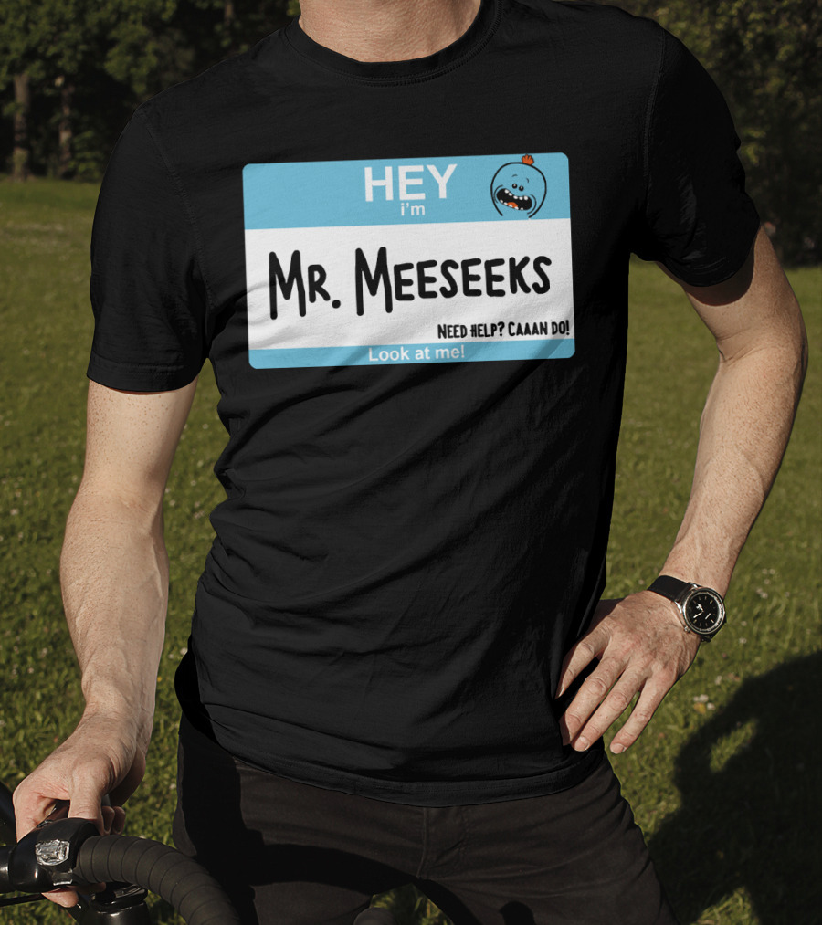 HEY I'm Mr. Meeseeks Need Help? Caaaan Do Look At Me T-Shirt