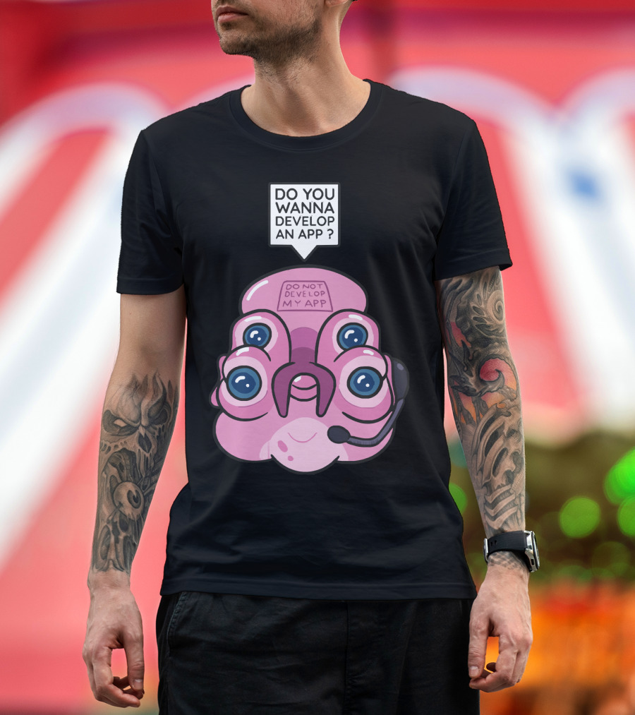 Do You Wanna Develop an App Do Not Develop My App T-Shirt