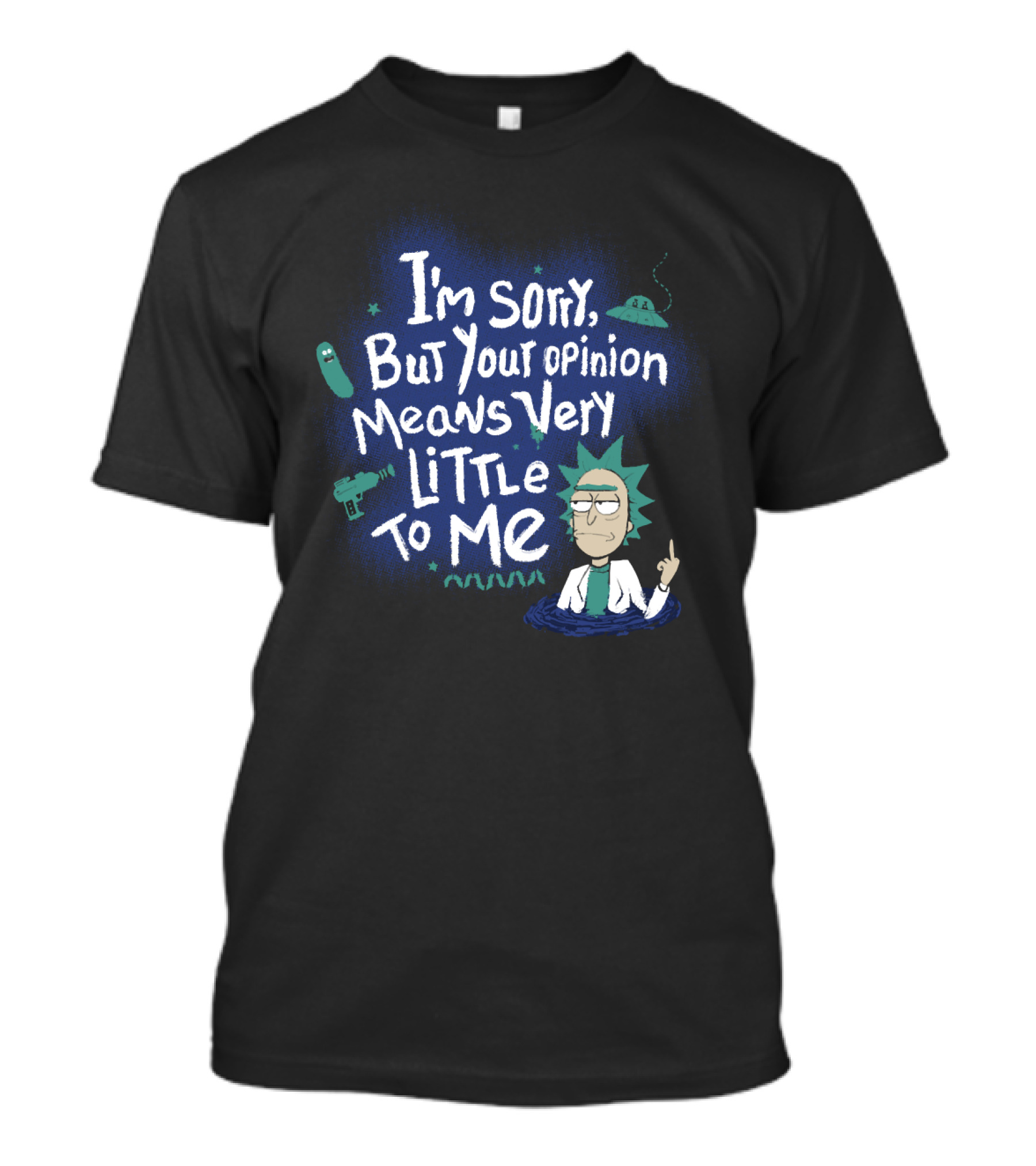 I'm Sorry But Your Opinion Means Very Little To Me Rick Alien Pickle Gun UFO T-Shirt