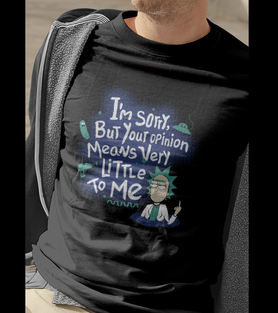 I'm Sorry But Your Opinion Means Very Little To Me Rick Alien Pickle Gun UFO T-Shirt