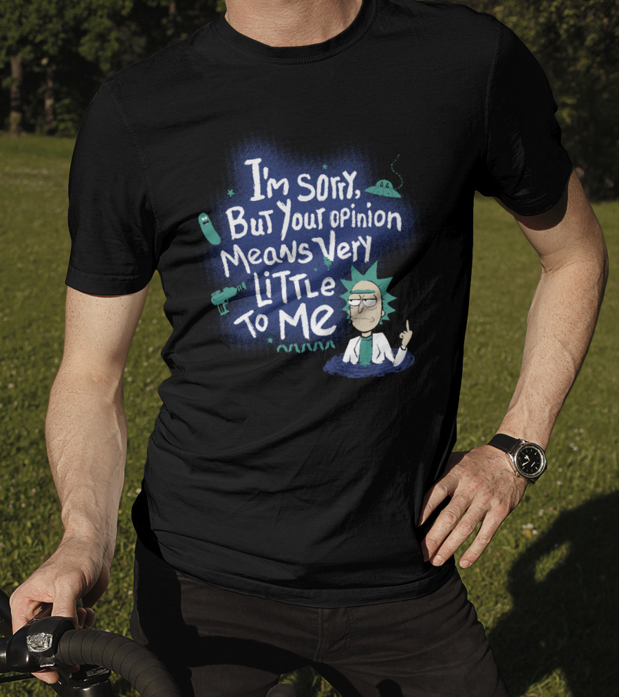 I'm Sorry But Your Opinion Means Very Little To Me Rick Alien Pickle Gun UFO T-Shirt