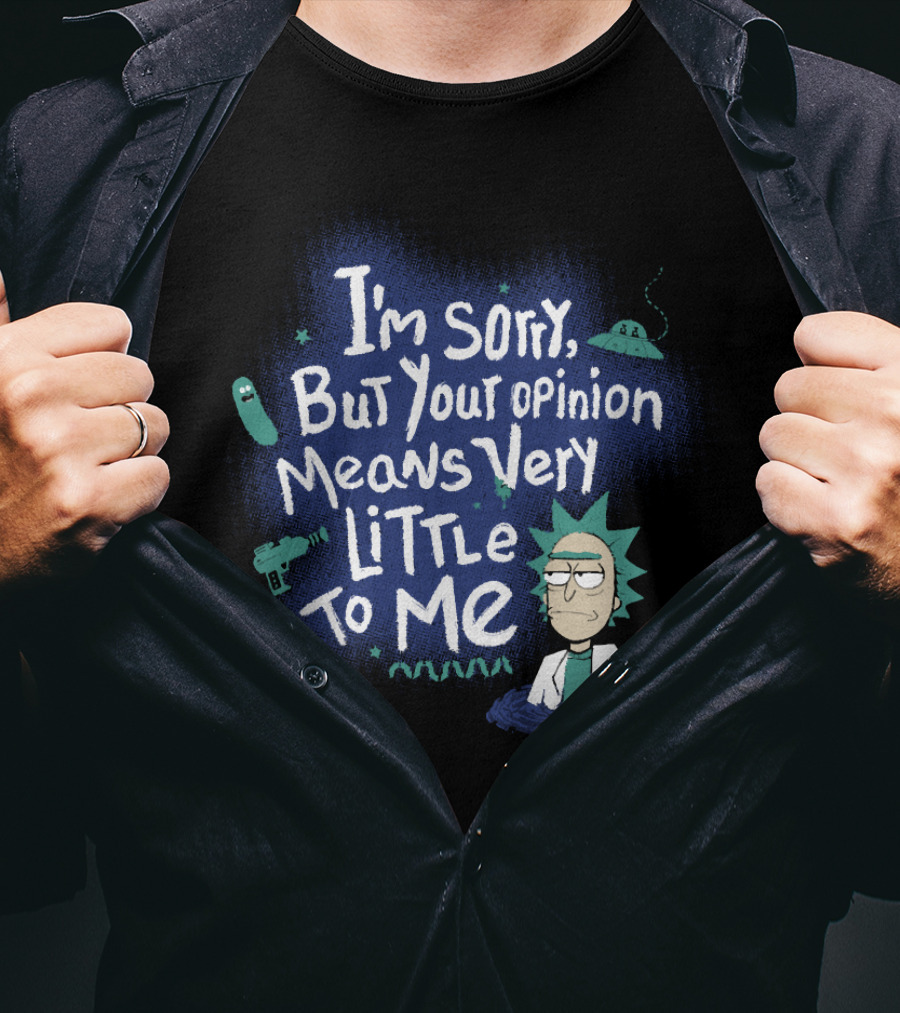 I'm Sorry But Your Opinion Means Very Little To Me Rick Alien Pickle Gun UFO T-Shirt