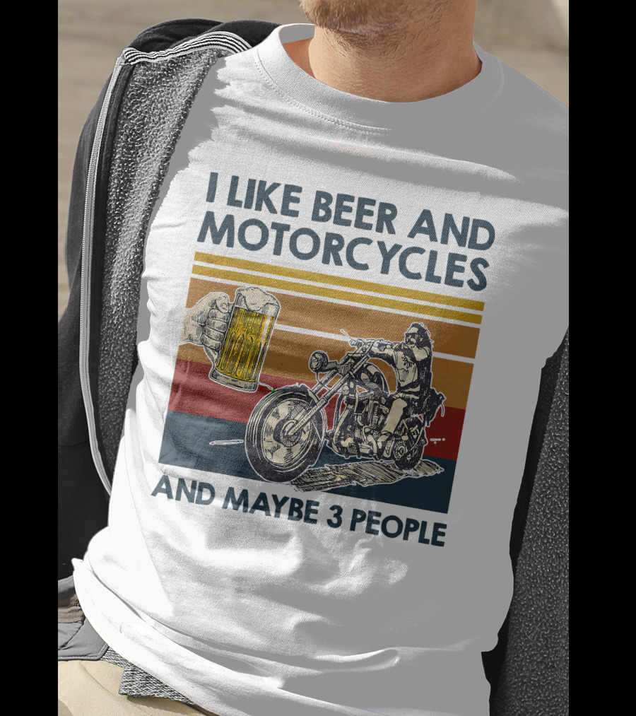 I Like Beer And Motorcycles And Maybe 3 People T-Shirt