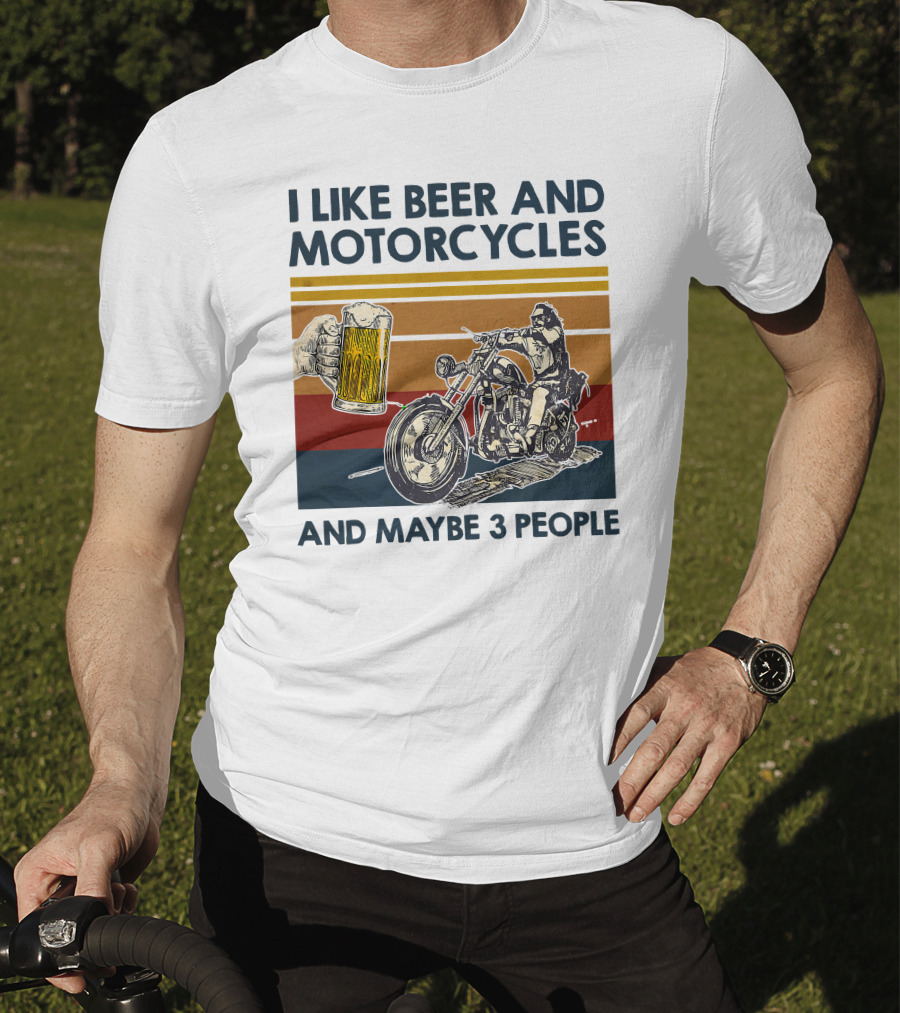I Like Beer And Motorcycles And Maybe 3 People T-Shirt