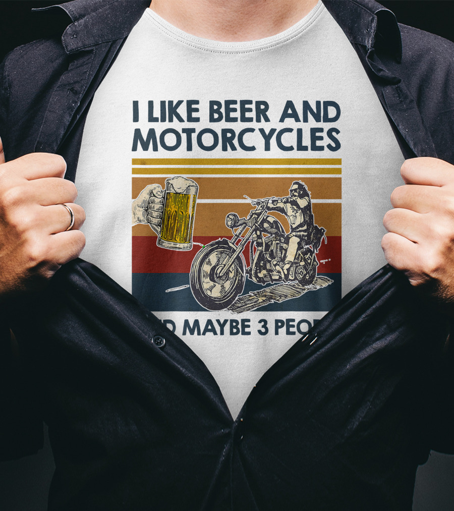 I Like Beer And Motorcycles And Maybe 3 People T-Shirt