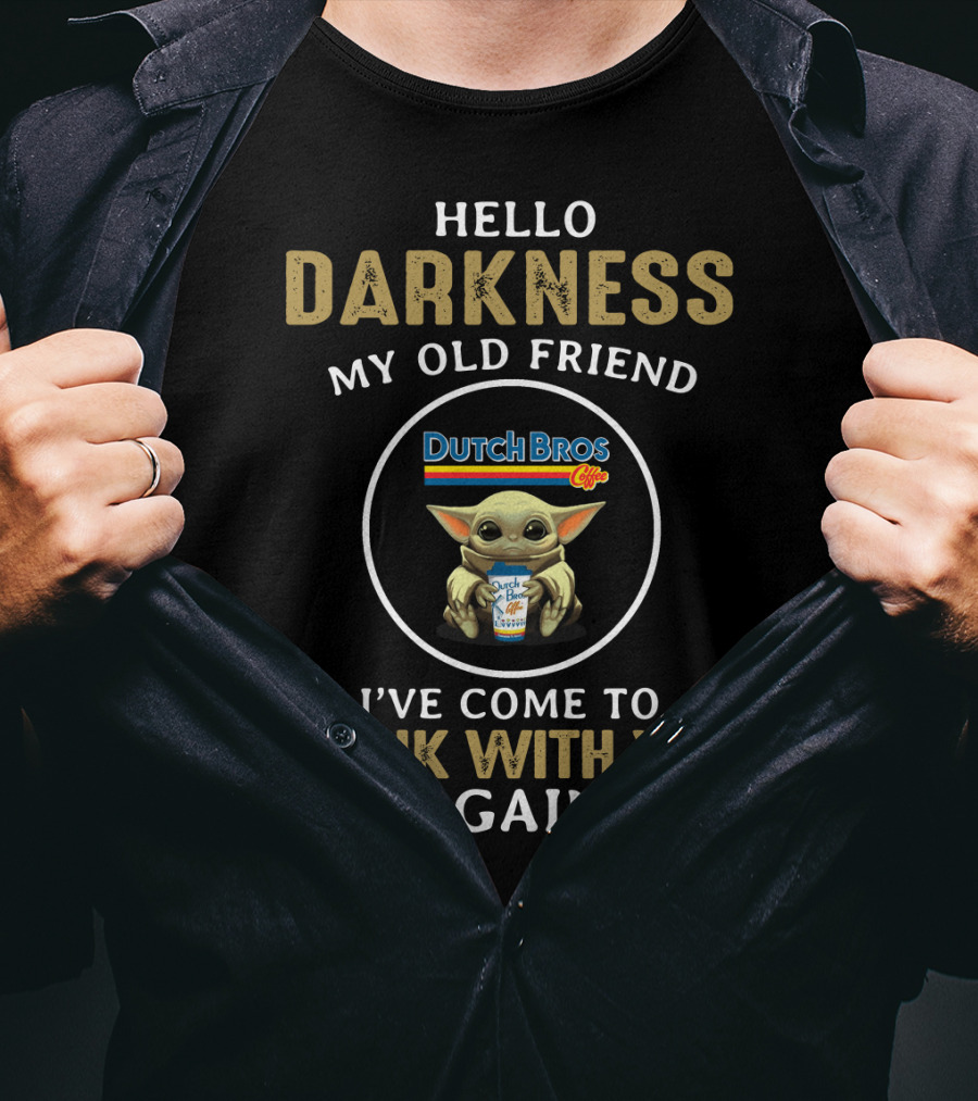 Hello Darkness My Old Friend Dutch Bros I've Come To Drink With You Again T-Shirt