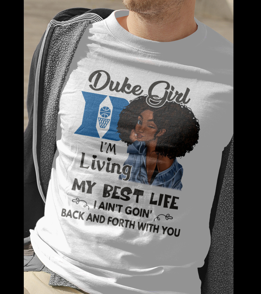 Duke Girl Living My Best Life I Ain't Goin' Back And Forth With You T-Shirt