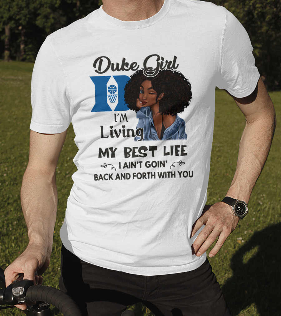 Duke Girl Living My Best Life I Ain't Goin' Back And Forth With You T-Shirt