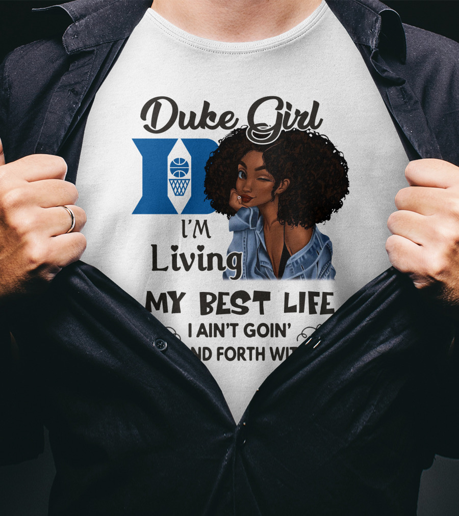 Duke Girl Living My Best Life I Ain't Goin' Back And Forth With You T-Shirt