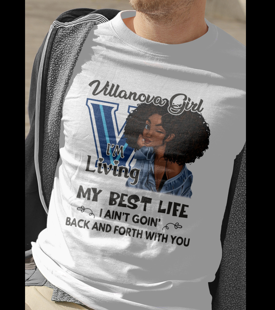 Villanova Girl I'm Living My Best Life I Ain't Goin' Back And Forth With You T-Shirt