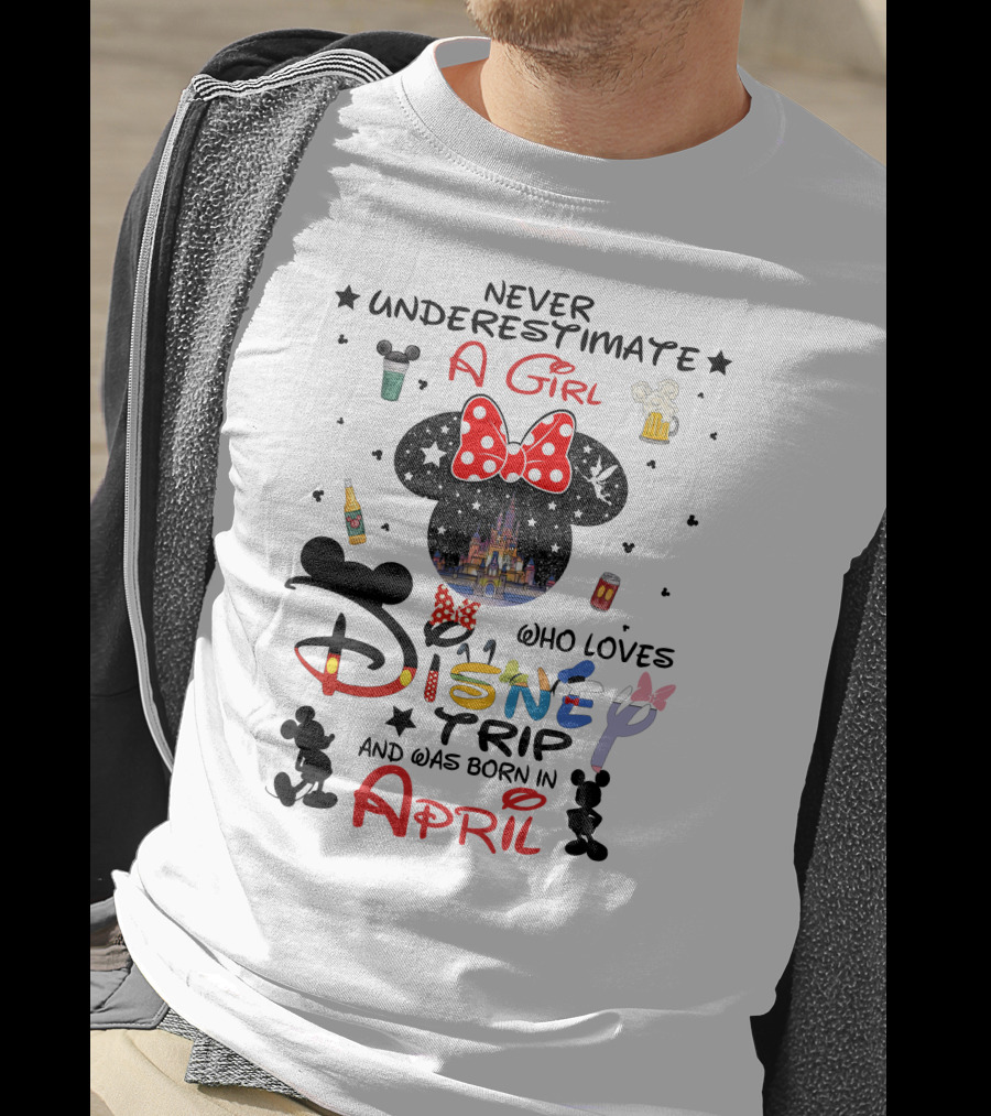 Never Underestimate A Girl Who Loves Disney Trip And Was Born In April T-Shirt