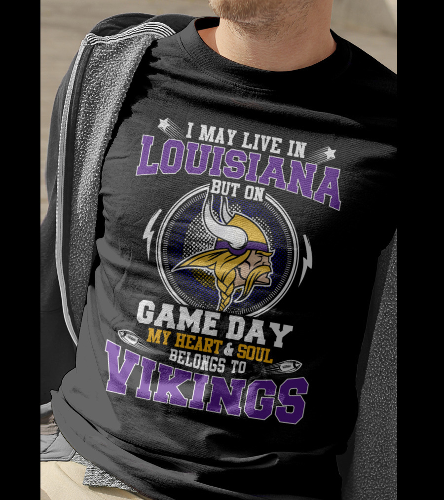I May Live In Louisiana But On Game Day My Heart & Soul Belongs To Vikings T-Shirt