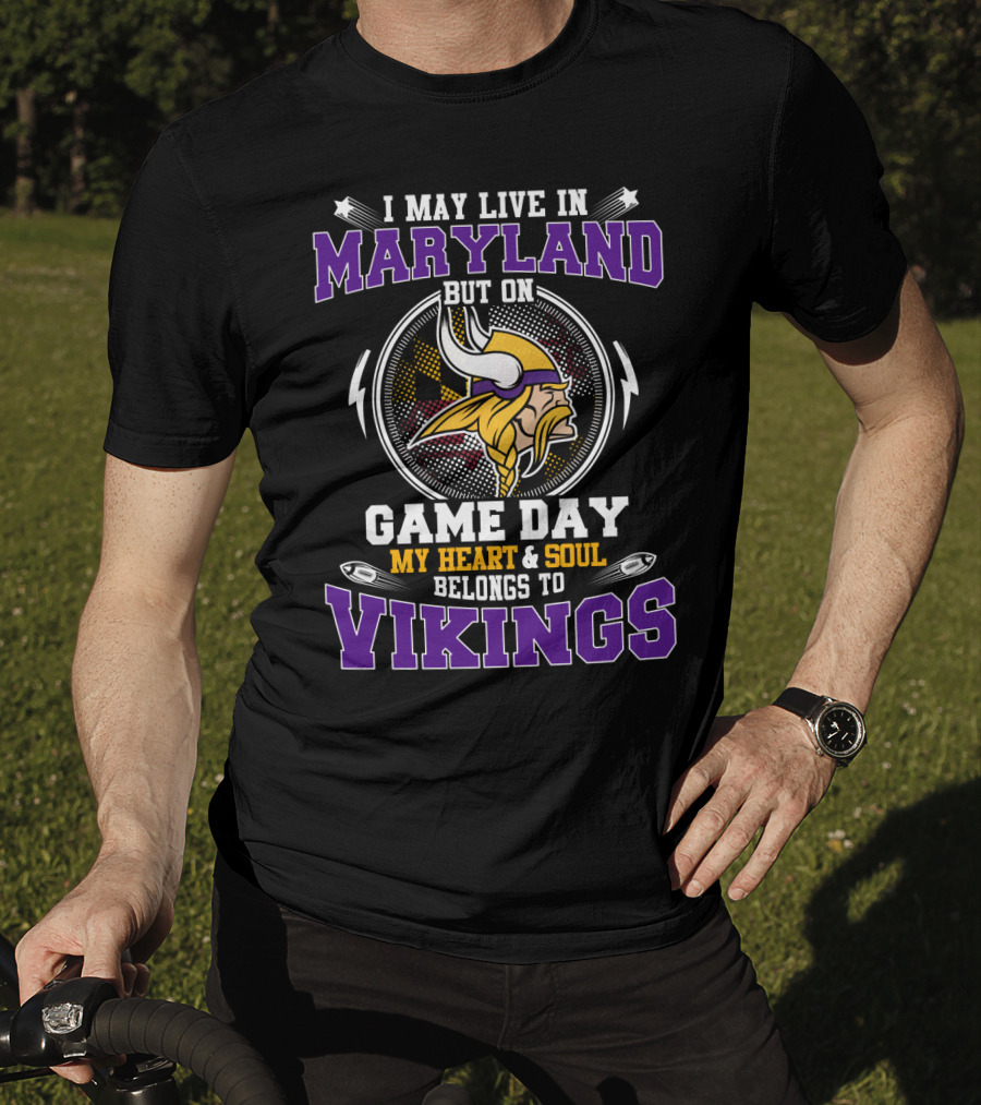 I May Live In Maryland But On Game Day My Heart & Soul Belongs To Vikings T-Shirt