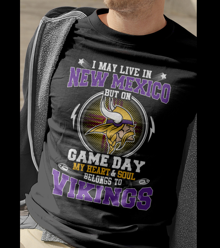 I May Live In New Mexico But On Game Day My Heart & Soul Belongs To Vikings T-Shirt