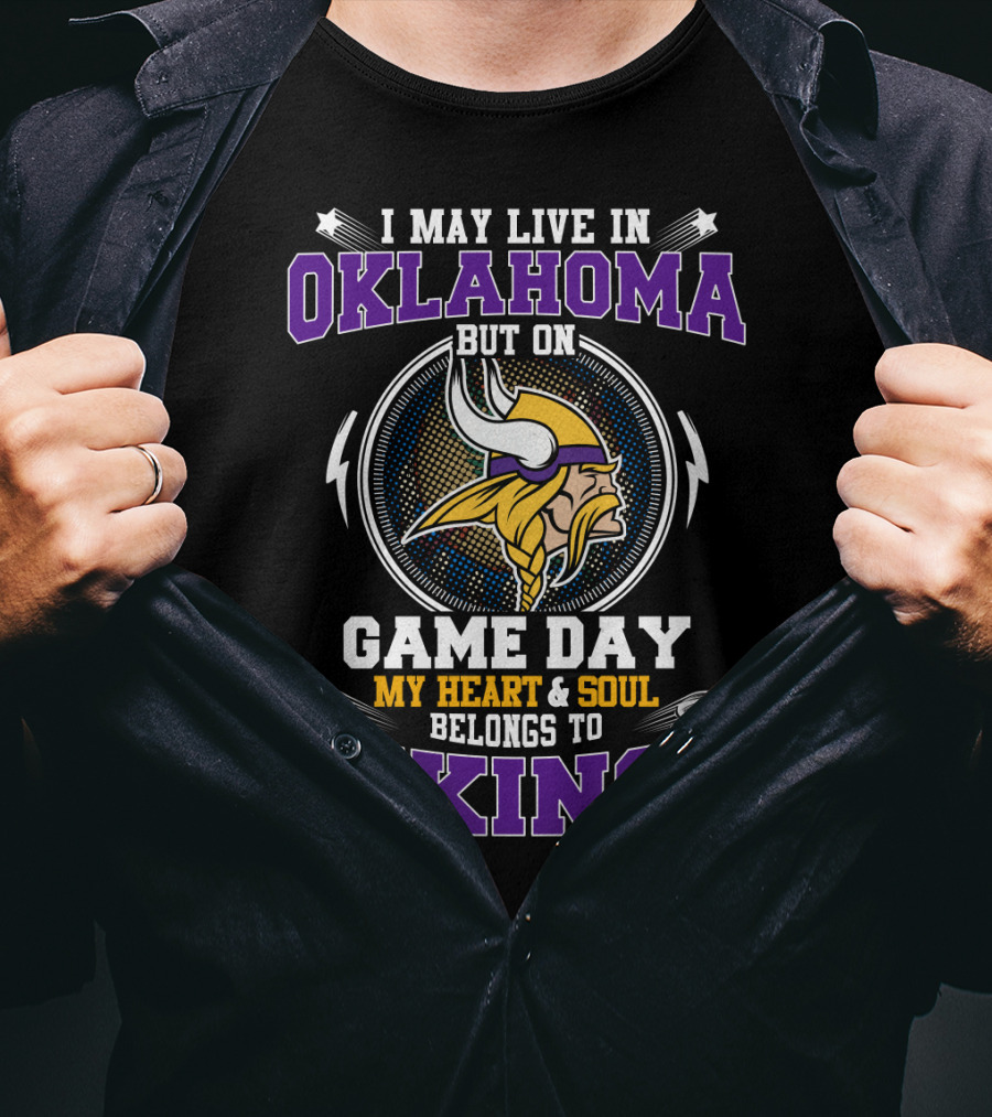 I May Live In Oklahoma But On Game Day My Heart & Soul Belongs To Vikings T-Shirt