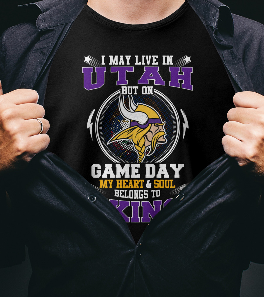 I May Live In Utah But On Game Day My Heart & Soul Belongs To Vikings T-Shirt