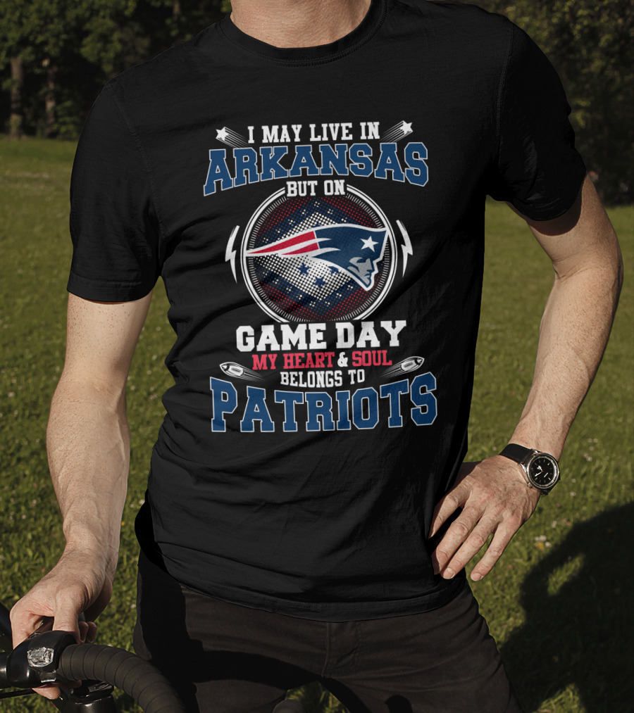 I May Live In Arkansas But On Game Day My Heart & Soul Belongs To Patriots T-Shirt