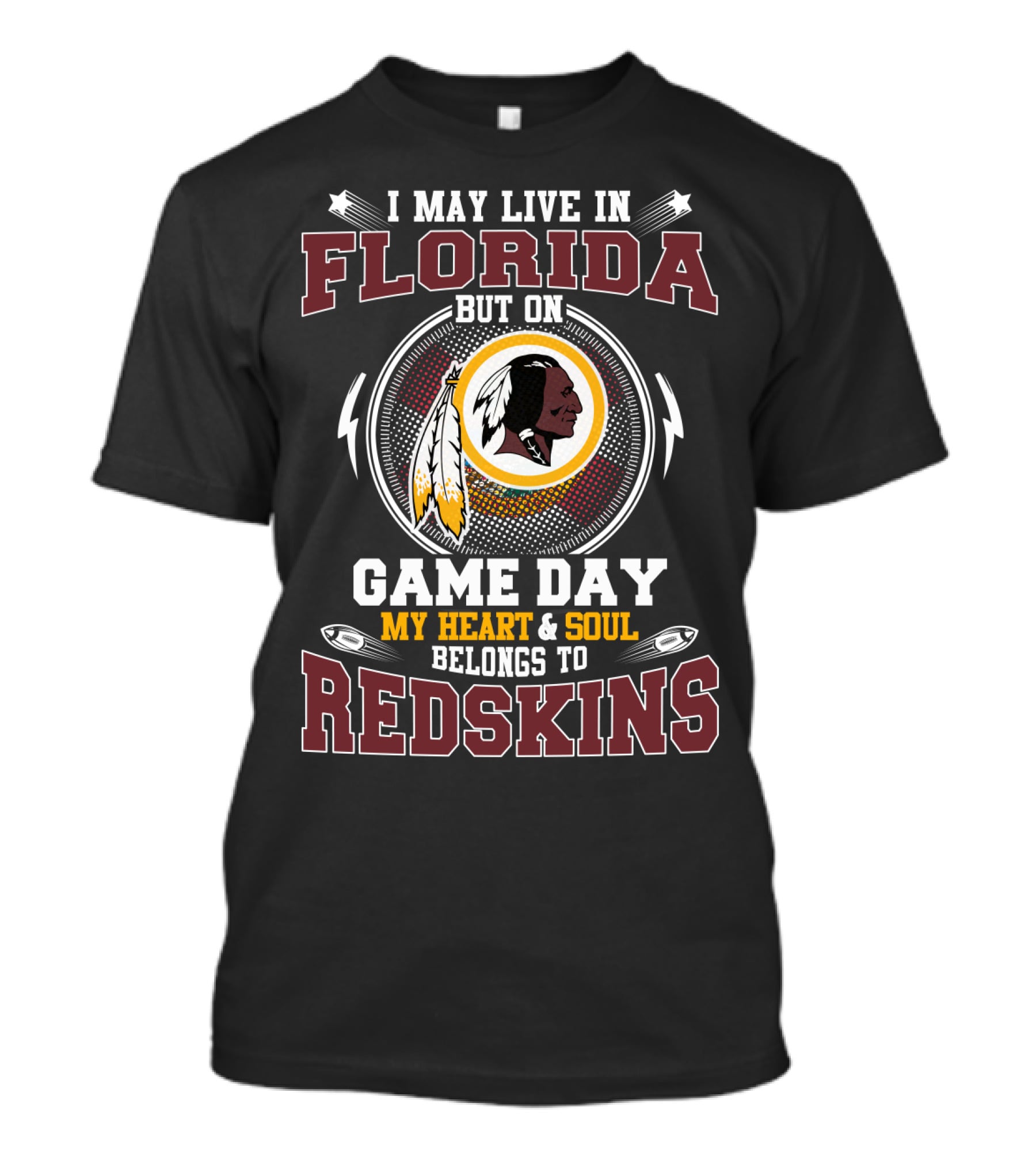I May Live In Florida But On Game Day My Heart And Soul Belongs To Redskins T-Shirt