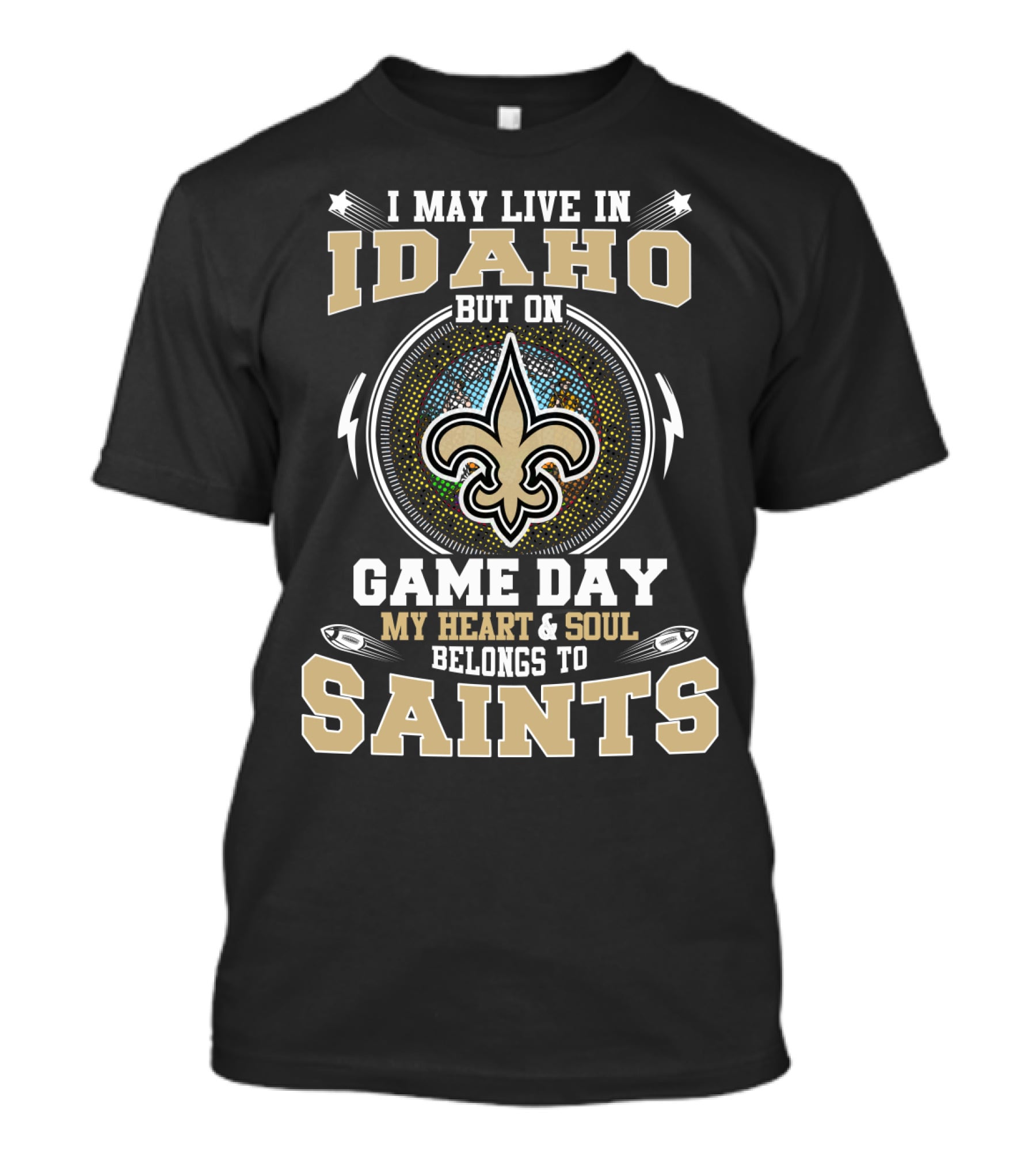 I May Live In Idaho But On Game Day My Heart & Soul Belongs To Saints T-Shirt